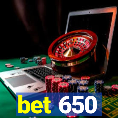 bet 650